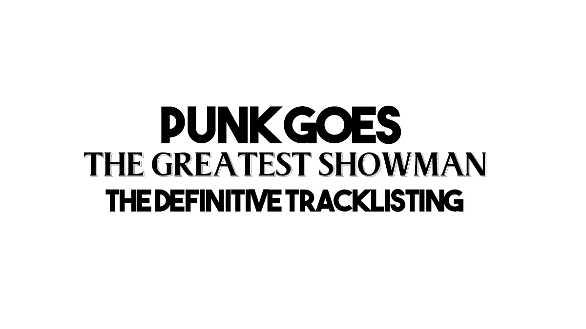 PUNK GOES THE GREATEST SHOWMAN: THE DEFINITIVE TRACKLISTING