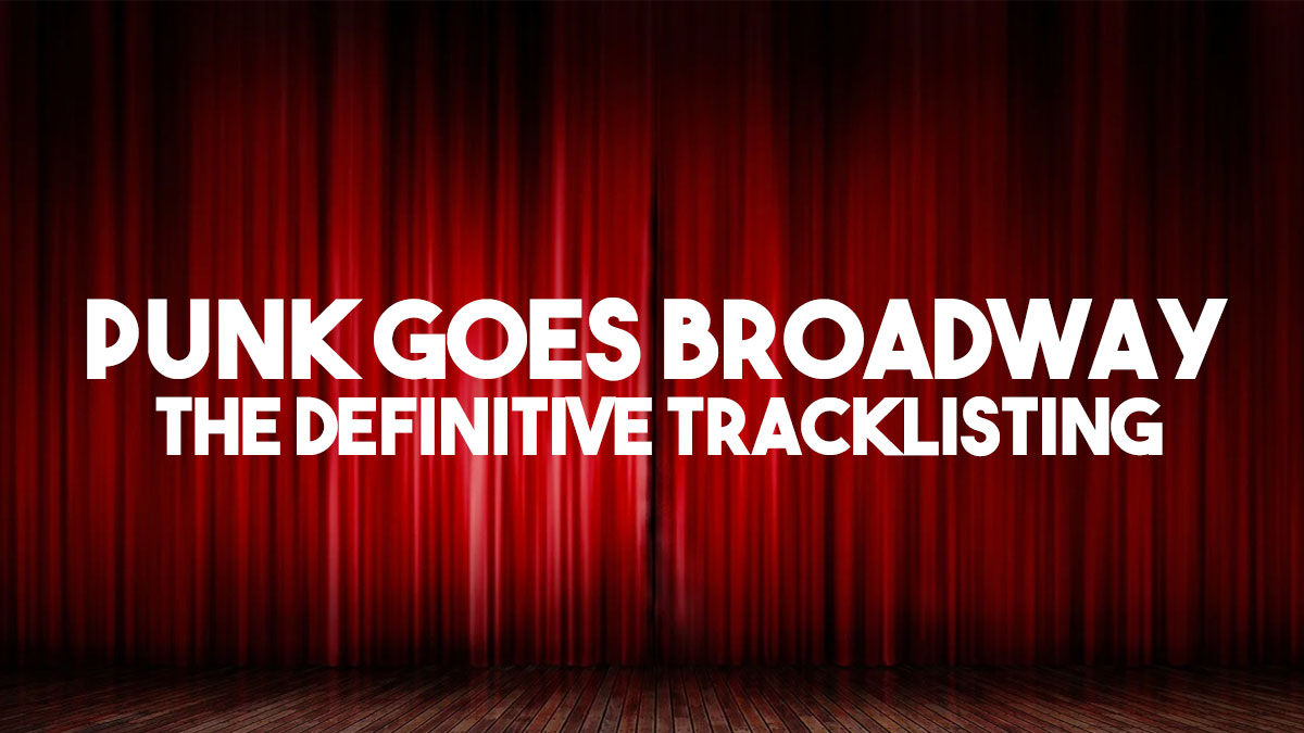 PUNK GOES BROADWAY: THE DEFINITIVE TRACKLISTING